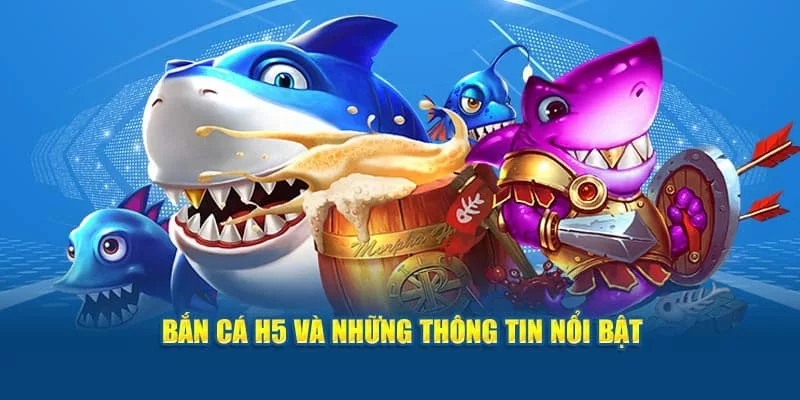 Giới thiệu một cách ngắn gọn về cổng game Bắn Cá H5